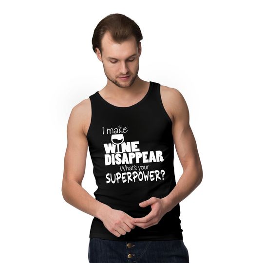 I Make Wine Disappear What's Your Superpower? - Wine Lovers - Tank Tops