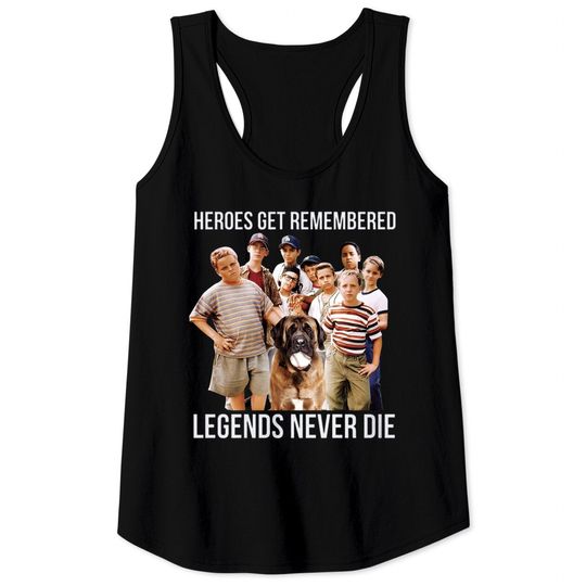 Heroes Get Remembered Legends Never Die Tank Tops, The Sandlot Shirt