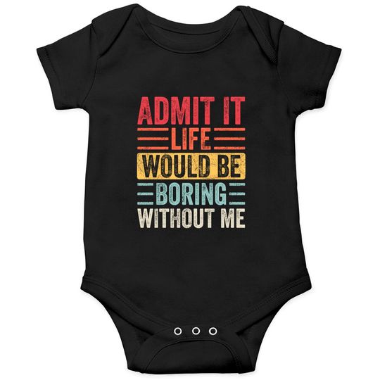Discover Admit It Life Would Be Boring Without Me, Funny Saying Retro Onesies