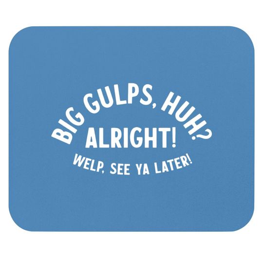 Discover Big Gulps, huh? - Dumb And Dumber - Mouse Pads