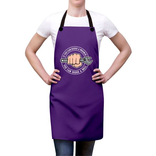 Dodgeball - If you can dodge a wrench you can dodge a ball - Dodgeball - Aprons