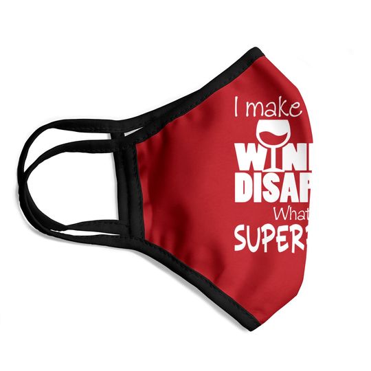 I Make Wine Disappear What's Your Superpower? - Wine Lovers - Face Masks