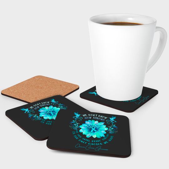 OVARIAN CANCER AWARENESS Flower We Don't Know How Strong We Are - Ovarian Cancer Awareness Flower We Don - Coasters