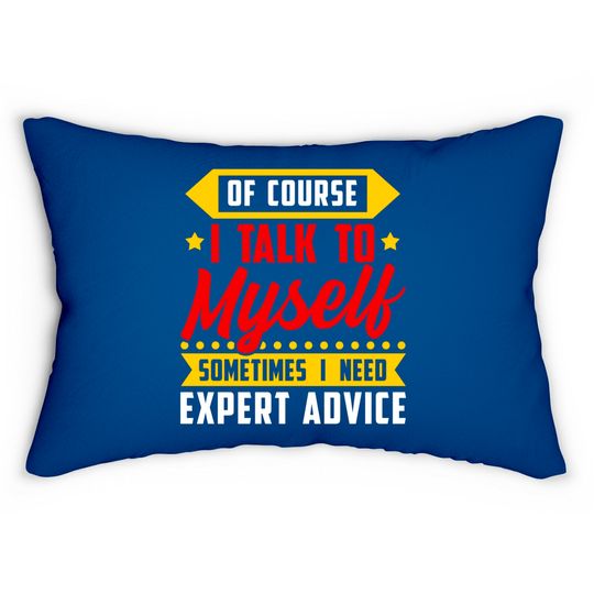 Discover Of course, I Talk Myself Sometimes I need Expert Advice - Humor Sayings - Lumbar Pillows