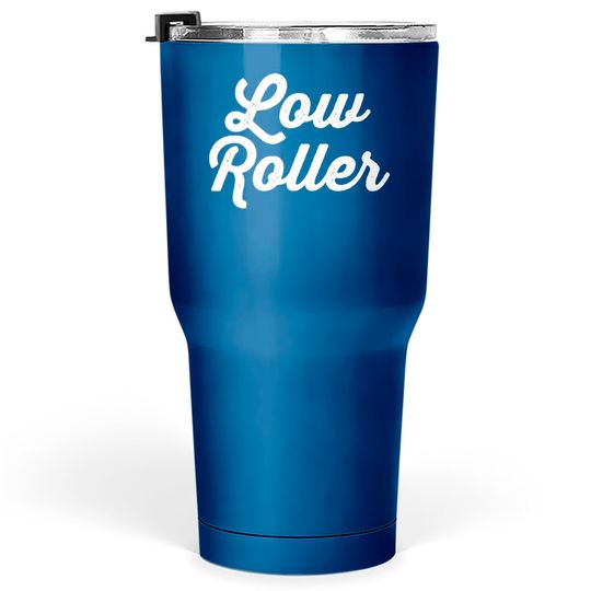 Low Roller - Gambling - Tumblers 30 oz