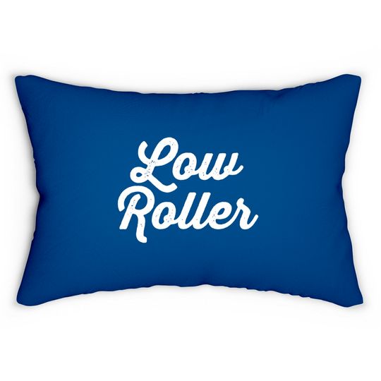 Low Roller - Gambling - Lumbar Pillows