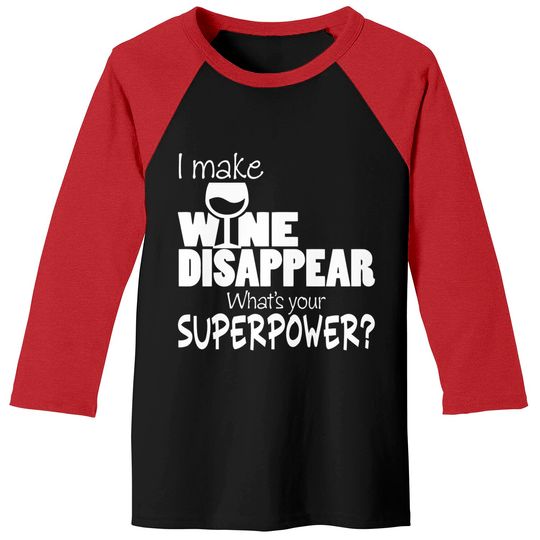 Discover I Make Wine Disappear What's Your Superpower? - Wine Lovers - Baseball Tees