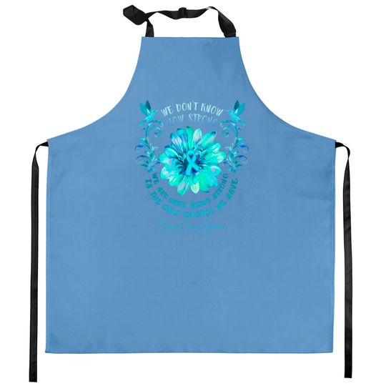 OVARIAN CANCER AWARENESS Flower We Don't Know How Strong We Are - Ovarian Cancer Awareness Flower We Don - Kitchen Aprons