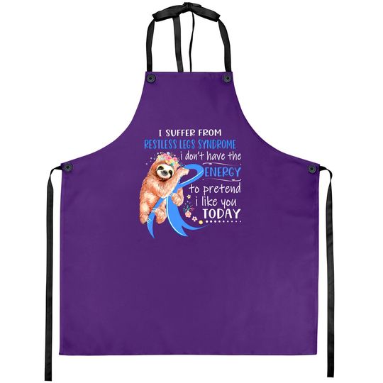 Discover I Suffer From Restless Legs Syndrome I Don't Have The Energy To Pretend I Like You Today Support Restless Legs Syndrome Warrior Gifts - Restless Legs Syndrome Support Gifts - Aprons