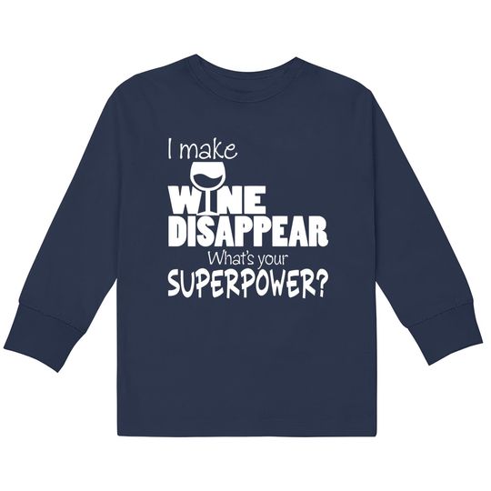Discover I Make Wine Disappear What's Your Superpower? - Wine Lovers -  Kids Long Sleeve T-Shirts
