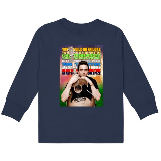 Discover Johnny Cash Inspirational Quote - Johnny Cash -  Kids Long Sleeve T-Shirts