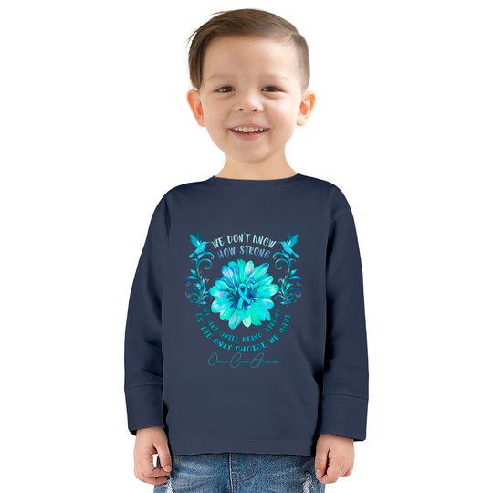 OVARIAN CANCER AWARENESS Flower We Don't Know How Strong We Are - Ovarian Cancer Awareness Flower We Don -  Kids Long Sleeve T-Shirts