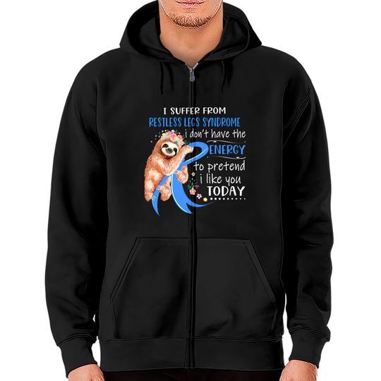 Discover I Suffer From Restless Legs Syndrome I Don't Have The Energy To Pretend I Like You Today Support Restless Legs Syndrome Warrior Gifts - Restless Legs Syndrome Support Gifts - Zip Hoodies