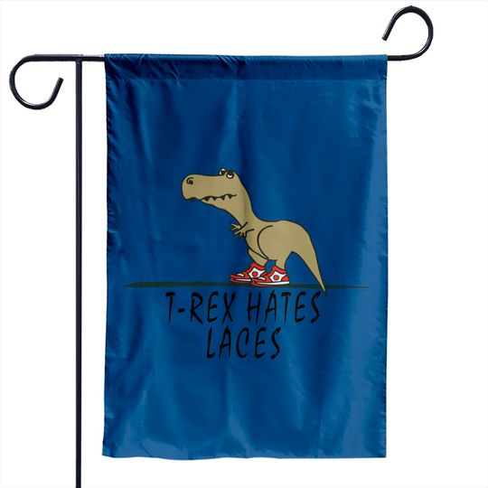 Discover T-Rex - Hates Laces - Trex - Garden Flags