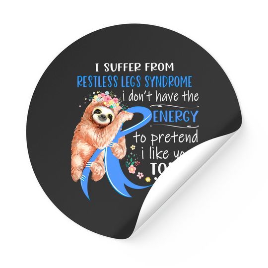 I Suffer From Restless Legs Syndrome I Don't Have The Energy To Pretend I Like You Today Support Restless Legs Syndrome Warrior Gifts - Restless Legs Syndrome Support Gifts - Stickers