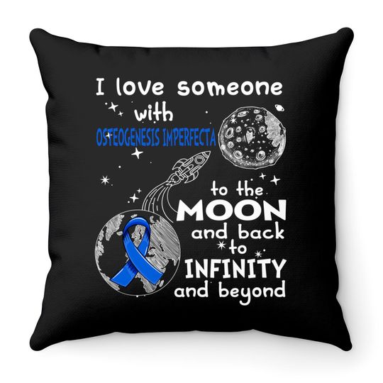 I Love Someone With Osteogenesis Imperfecta To The Moon And Back To Infinity And Beyond Support Osteogenesis Imperfecta Warrior Gifts - Osteogenesis Imperfecta Awareness - Throw Pillows