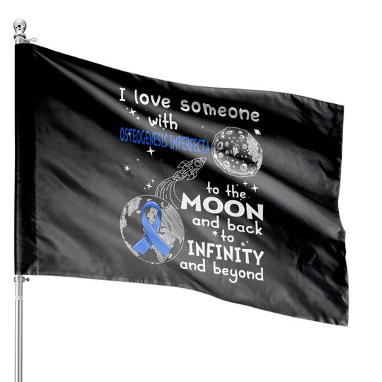 Discover I Love Someone With Osteogenesis Imperfecta To The Moon And Back To Infinity And Beyond Support Osteogenesis Imperfecta Warrior Gifts - Osteogenesis Imperfecta Awareness - House Flags