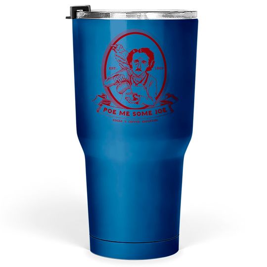 Poe Me Some Joe - Edgar Allan Poe - Tumblers 30 oz