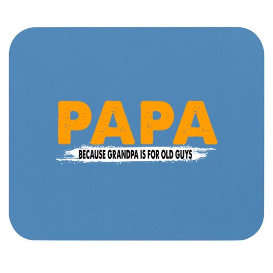 Papa Because Grandpa Is For Old Guys - Papa Because Grandpa Is For Old Guys - Mouse Pads