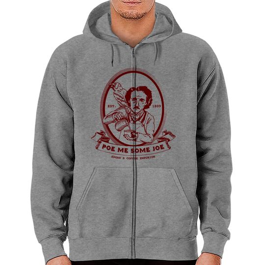 Poe Me Some Joe - Edgar Allan Poe - Zip Hoodies