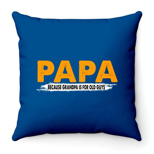 Discover Papa Because Grandpa Is For Old Guys - Papa Because Grandpa Is For Old Guys - Throw Pillows
