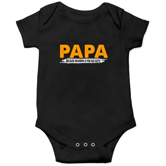 Discover Papa Because Grandpa Is For Old Guys - Papa Because Grandpa Is For Old Guys - Onesies