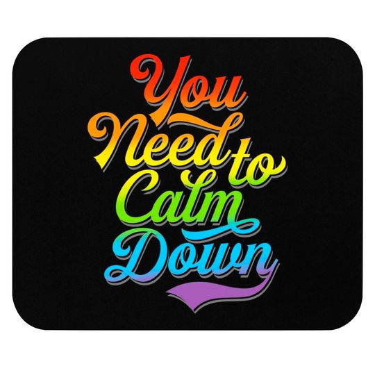 Discover You Need to Calm Down - Equality Rainbow - You Need To Calm Down - Mouse Pads