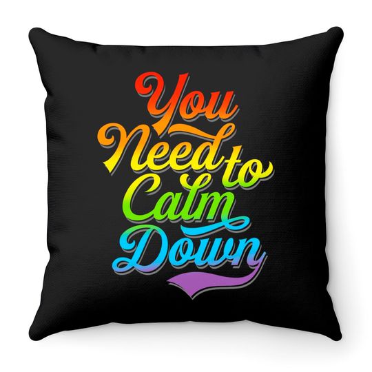 You Need to Calm Down - Equality Rainbow - You Need To Calm Down - Throw Pillows