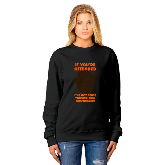 IF YOU’RE OFFENDED - Silence Of The Lambs - Sweatshirts