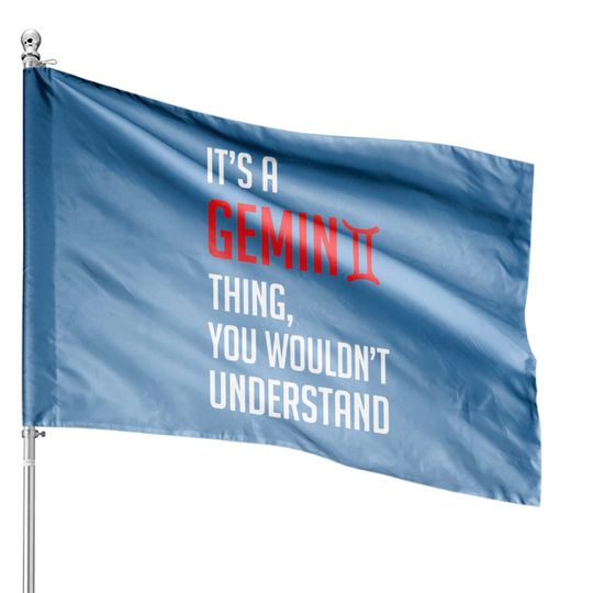 Discover Funny It's A Gemini Thing, You Wouldn't Understand - Its A Gemini Thing You Wouldnt - House Flags