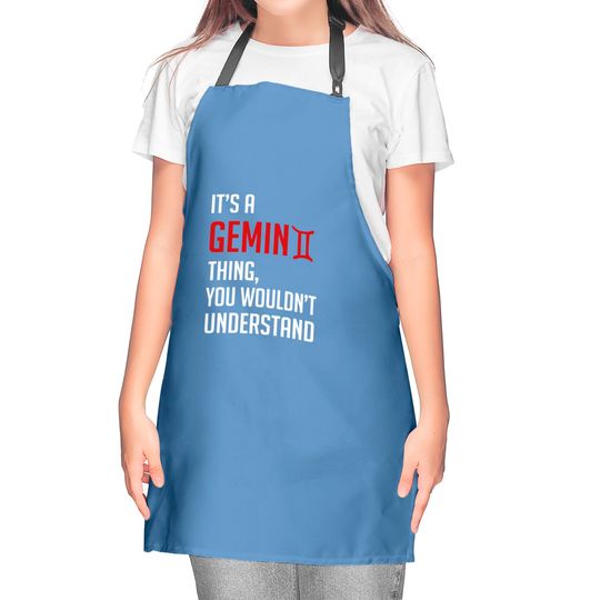 Funny It's A Gemini Thing, You Wouldn't Understand - Its A Gemini Thing You Wouldnt - Kitchen Aprons