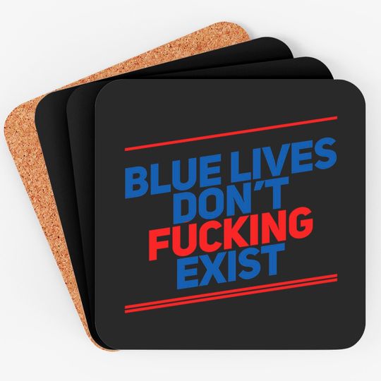 Blue Lives Don't Fucking Exist - Black Lives Matter - Coasters