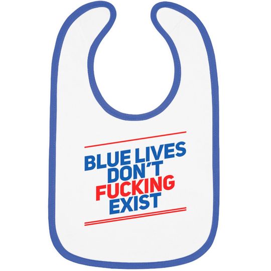 Blue Lives Don't Fucking Exist - Black Lives Matter - Bibs