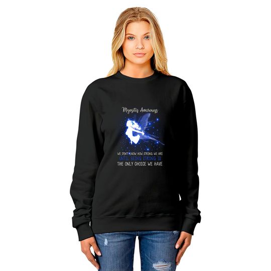 MYOSITIS AWARENESS We don't know how strong Angel tshirt - Myositis Awareness We Dont K - Sweatshirts