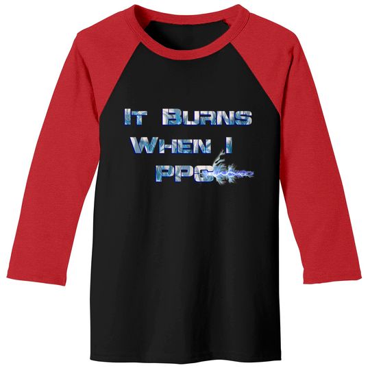 It Burns when I PPC Blue - It Burns When I Ppc Blue - Baseball Tees