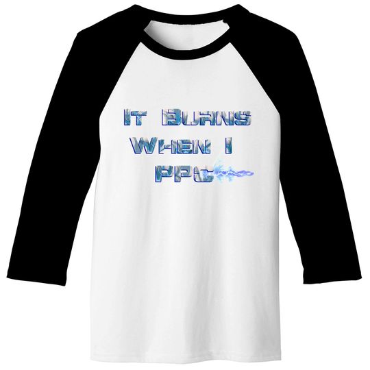 It Burns when I PPC Blue - It Burns When I Ppc Blue - Baseball Tees