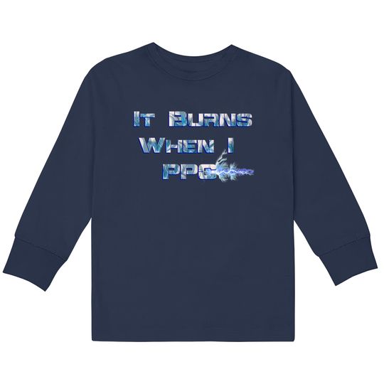 Discover It Burns when I PPC Blue - It Burns When I Ppc Blue -  Kids Long Sleeve T-Shirts