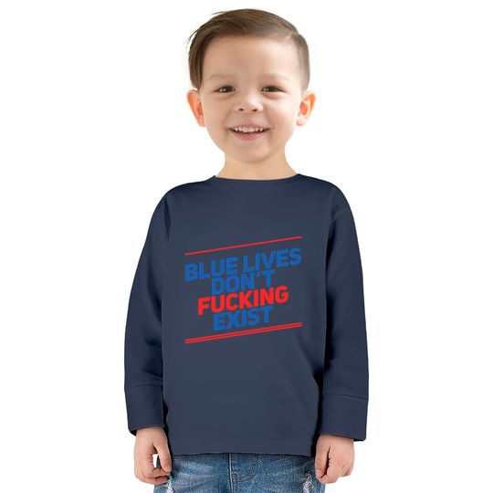 Blue Lives Don't Fucking Exist - Black Lives Matter -  Kids Long Sleeve T-Shirts