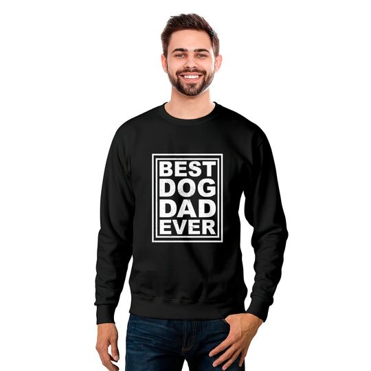 best dog dad ever - Best Dog Dad Ever - Sweatshirts