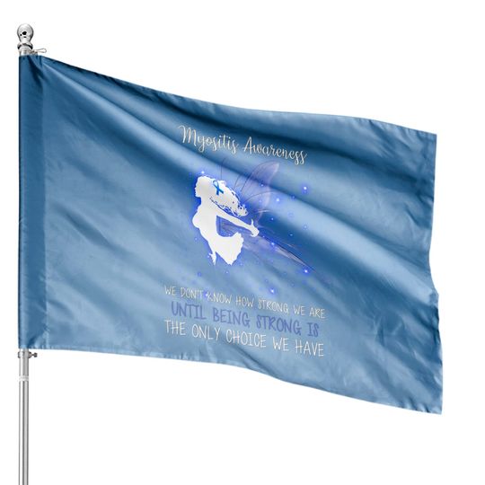 MYOSITIS AWARENESS We don't know how strong Angel House Flag - Myositis Awareness We Dont K - House Flags