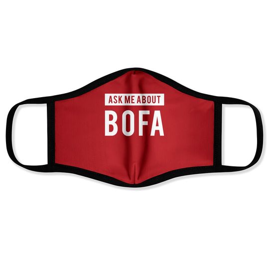 Ask me about BOFA - Bofa - Face Masks