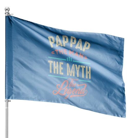 Discover Pap Pap the Man the Myth the Legend - Pap Pap The Man The Myth The Legend - House Flags