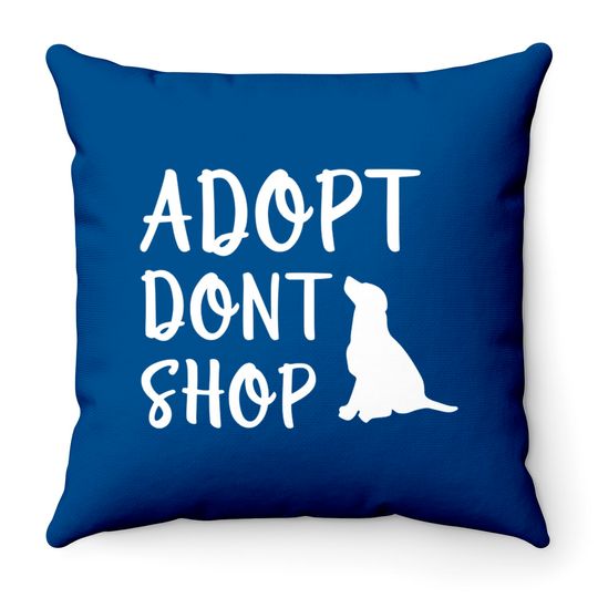 Adopt Don't Shop - Adopt Dont Shop - Throw Pillows