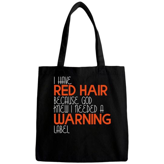 I Have Red Hair Because God Knew I Needed A Warning Label - Funny Redhead - Bags