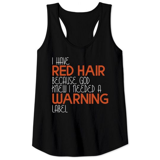 Discover I Have Red Hair Because God Knew I Needed A Warning Label - Funny Redhead - Tank Tops