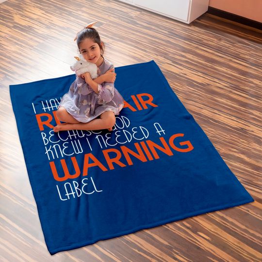 I Have Red Hair Because God Knew I Needed A Warning Label - Funny Redhead - Baby Blankets