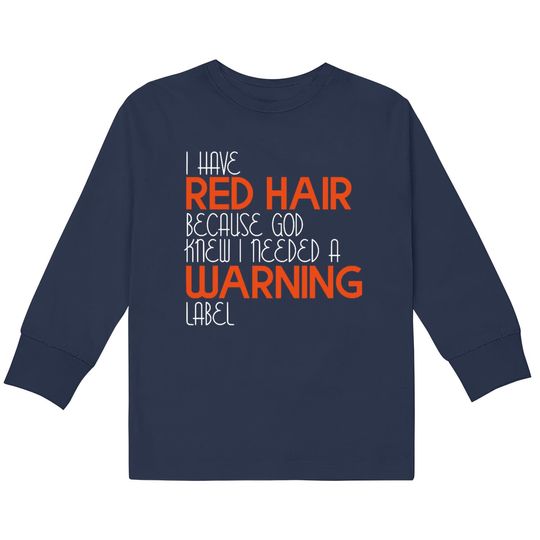 Discover I Have Red Hair Because God Knew I Needed A Warning Label - Funny Redhead -  Kids Long Sleeve T-Shirts