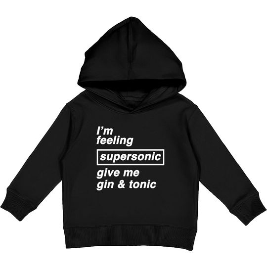 I'm feeling supersonic give me gin & tonic - Oasis - Kids Pullover Hoodies