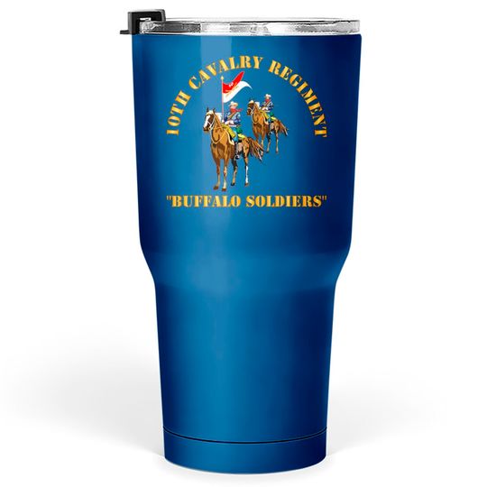 10th Cavalry Regiment w Cavalrymen - Buffalo Soldiers - 10th Cavalry Regiment W Cavalrymen Bu - Tumblers 30 oz