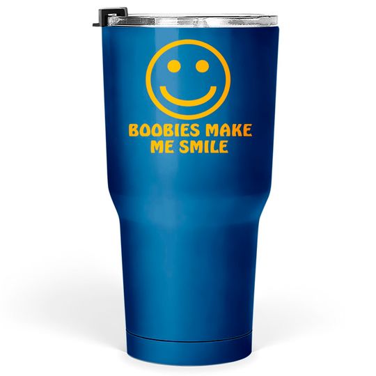 Boobies Make Me Smile - Gifts For Him - Tumblers 30 oz